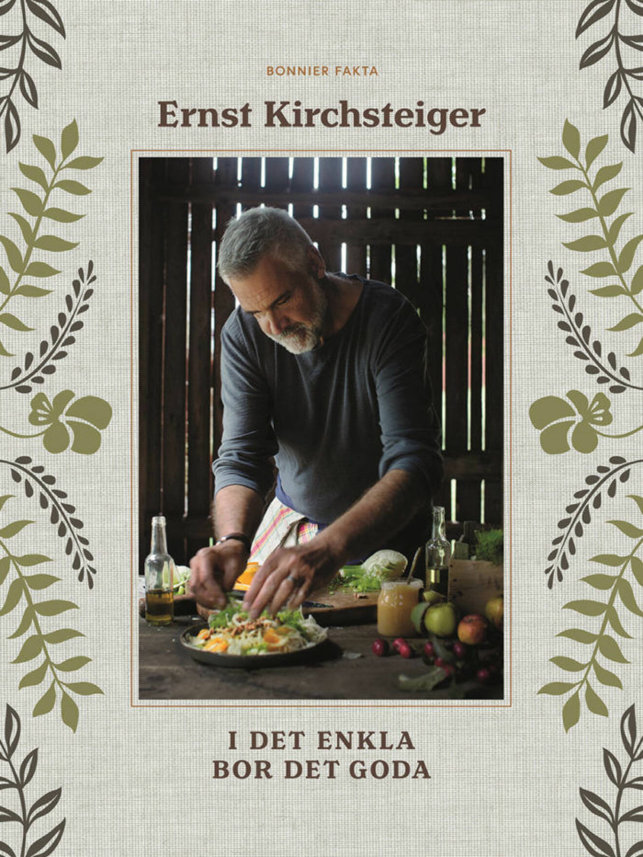 Ernst Kirchsteigers kokbok "I det enkla bor det goda" ges ut av Bonnier Fakta.