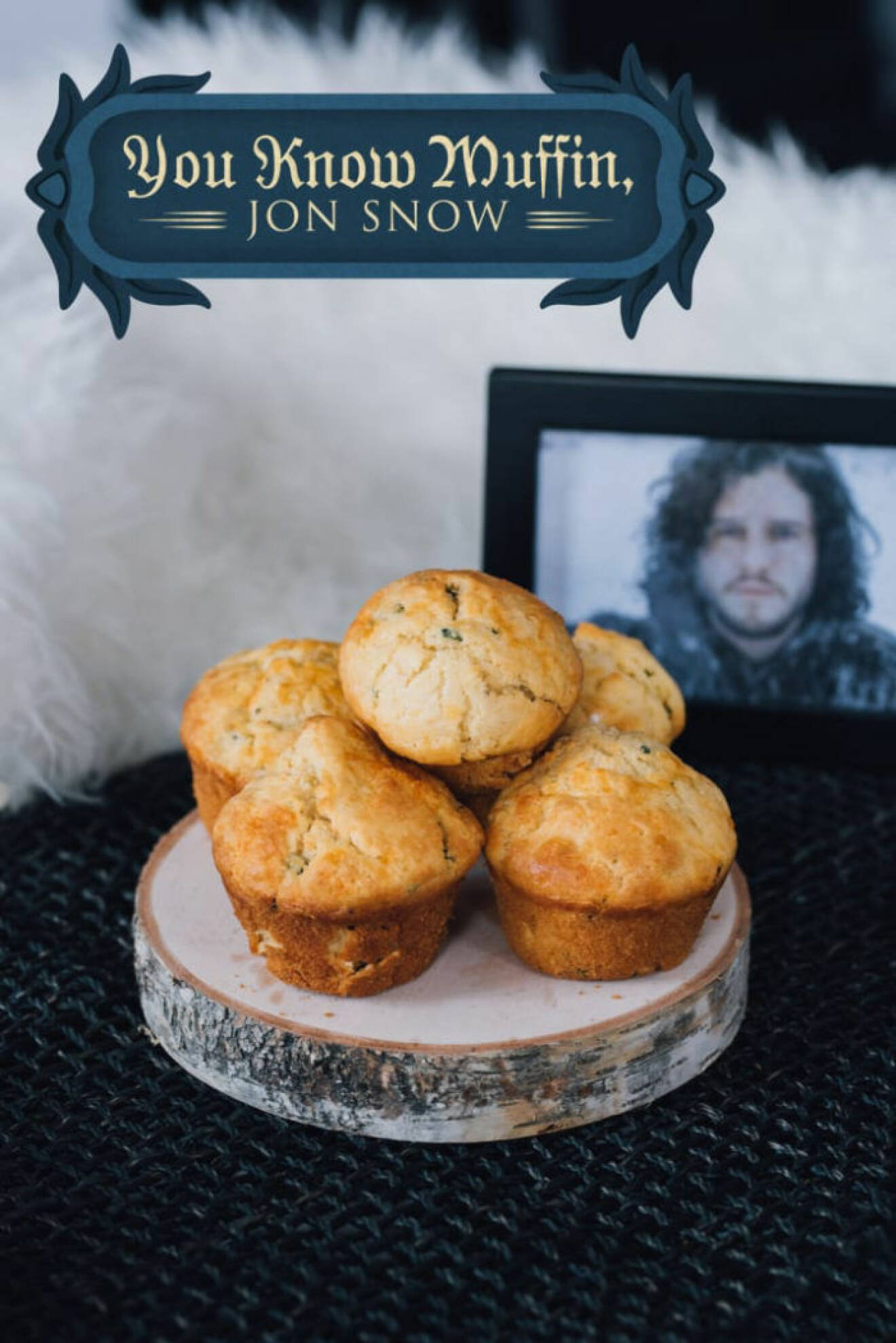 You know muffin, Jon Snow.