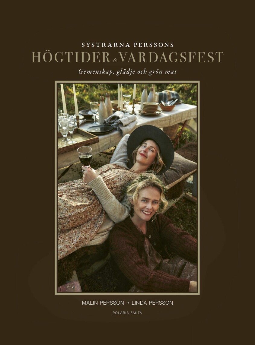 Malin Persson och hennes syster Linda Persson är aktuella med boken Högtider & vardagsfest – gemenskap, glädje och grön mat (Polaris). Malin Persson Linda Persson bok